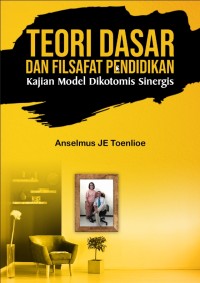 Image of Teori dasar dan filsafat pendidikan Kajian model dikotomis sinergis