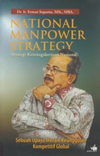 Image of National Manpower Strategy : Sebuah Upaya Meraih Keunggulan Kompetitif Global