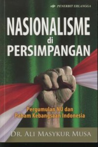 Image of Nasionalisme di Persimpangan : Pergumulan NU dan Paham Kebangsaan Indonesia