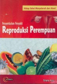 Image of Hidup Sehat Menyeluruh dan Alami :Penyembuhan Penyakit Reproduksi Perempuan
