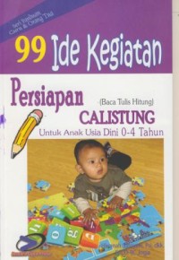 Image of 99 Ide Kegiatan  Persiapan Calistung (Baca Tulis Hitung) : Untuk Anak Usia Dini 0-4 Tahun