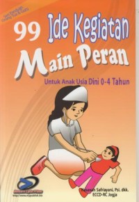 Image of 99 Ide Kegiatan Main Peran :Untuk Anak Usia Dini 0-4 Tahun