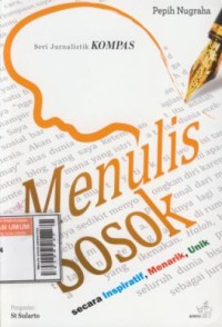 Image of Menulis sosok secara inspiratif, menarik, unik : seri jurnalistik kompas