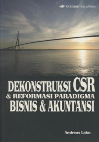 Image of Dekonstruksi CSR & reformasi paradigma bisnis & akuntansi