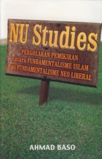 Image of NU studies : Pergolakan pemikiran antara fundamentalisme Islam dan fundamentalisme neo-liberal