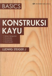 Image of Basics Konstruksi kayu : Bahan Bangunan, konstruksi, komponen, kesimpulan