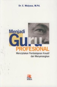 Image of Menjadi Guru Profesional : Menciptakan Pembelajaran Kreatif Dan Menyenangkan