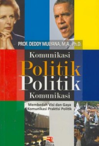 Image of Komunikasi politik politik komunikasi : membedah visi dan gaya komunikasi praktisi politik