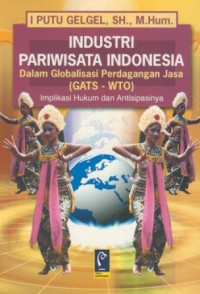 Image of Industri pariwisata Indonesia : dalam Globalisasi perdagangan jasa ( GATS-WTO ) : implikasi hukum dan antisipasinya