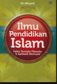 Image of Ilmu pendidikan islam : fakta teoretis-filosofis & aplikatif-normatif