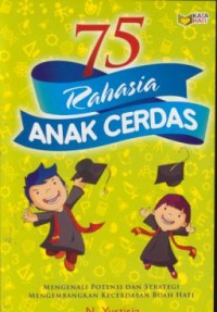 Image of 75 rahasia anak cerdas : mengenali potensi & strategi mengembangkan kecerdasan buah hati