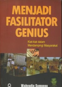 Image of Menjadi fasilitator genius : kiat-kiat dalam mendampingi masyarakat