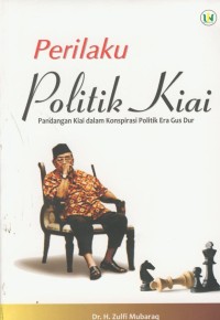 Image of Perilaku politik kiai : pandangan kiai dalam konspirasi politik era Gus Dur