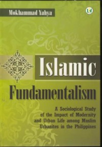 Image of Islamic fundamentalism : a sociological study of the impact of modernity and urban life aong muslim urbanites in the philippines