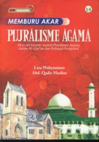 Image of Memburu akar pluralisme agama : mencari isyarat-isyrat pluralisme agama dalam al-qur'an dan berbagai perspektif