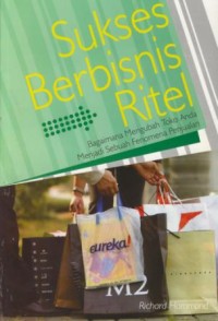 Image of Sukses berbisnis ritel : bagaimana mengubah toko anda menjadi sebuah fenomena penjualan