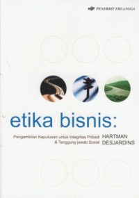 Image of Etika bisnis : pengambilan keputusan untuk integritas pribadi & tanggung jawab sosial