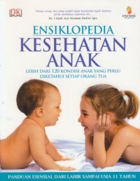Image of Ensiklopedia kesehatan anak : lebih dari 120 kondisi anak yang perlu diketahui setiap orang tua