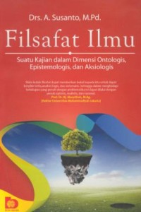 Image of Filsafat ilmu : suatu kajian dalam dimensi ontologis, epistemologis, dan aksiologis
