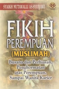 Image of Fikih perempuan (muslimah) : busana dan perhiasan, penghormatan atas perempuan, sampai wanita karier
