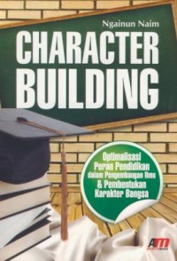Image of Character building : optimalisasi peran pendidikan dalam pengembangan ilmu & pembentukan karakter bangsa