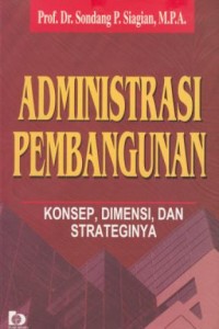 Image of Administrasi Pembangunan : Konsep  Dimensi  Dan Strateginya