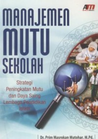 Image of Manajemen mutu sekolah : strategi peningkatan dan daya saing lembaga pendidikan islam