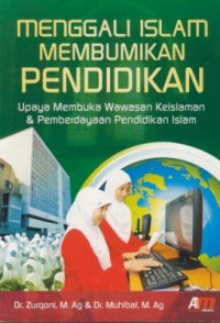 Image of Menggali islam membumikan pendidikan : upaya membuka wawasan keislaman & pemberdayaan pendidikan islam