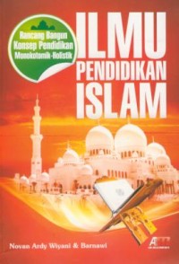 Image of Ilmu pendidikan islam : rancang bangun konsep pendidikan monokotomik-holistik