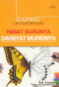 Image of Learning metamorphosis : hebat gurunya dahsyat muridnya