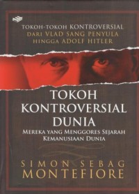 Image of Tokoh kontroversial dunia : mereka yang menggores sejarah kemanusiaan dunia : tokoh-tokoh kontroversial dari Vlad sang penyula hingga Adolf Hitler
