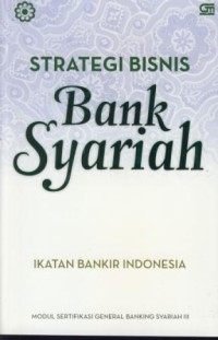 Image of Strategi bisnis bank syariah : modul sertifikasi general banking syariah III