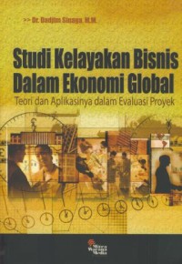 Image of Studi kelayakan bisnis dalam ekonomi global : teori dan aplikasinya dalam evaluasi proyek