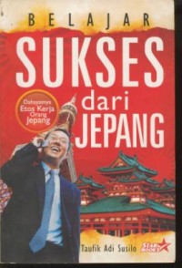 Image of Belajar sukses dari jepang : dahsyatnya etos kerja orang jepang