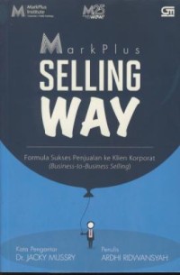 Image of Markplus selling way : formula sukses penjualan ke klien korporat (business-to-business selling)