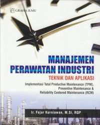 Image of Manajemen perawatan industri : teknik aplikasi implementasi total productive maintenance (TPM), preventive maintenance & reliability centered maintenance (RCM)