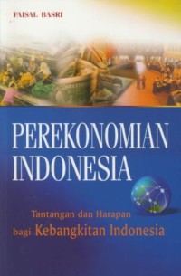 Image of Perekonomian Indonesia : Tantangan Dan Harapan Bagi Kebangkitan Ekonomi Indonesia