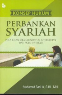 Image of Konsep hukum perbankan syariah : pola relasi sebagai institusi intermediasi dan agen investasi