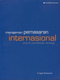 Image of Manajemen pemasaran internasional : sebuah pendekatan strategi