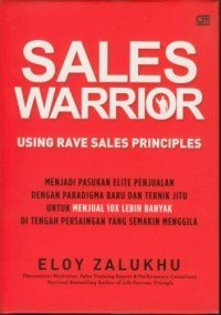 Image of Sales warrior : using rave sales principles menjadi pasukan elite penjualan dengan paradigma baru dan teknik jitu untuk menjual 10x lebih banyak di tengah persaingan yang semakin menggila