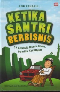 Image of Ketika santri berbisnis : 17 rahasia bisnis jalan pemilik sarungan