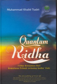 Image of Quantum ridha : i'tibar kesejukan hati kemuliaan pribadi terhadap qadha' ilahi