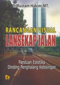 Image of Rancangan visual lansekap jalan : panduan estetika dinding penghalang kebisingan