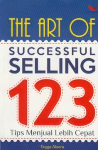 Image of The art of successful selling 123 : tips menjal lebih cepat