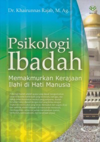 Image of Psikologi ibadah : memakmurkan kerajaan Ilahi di hati manusia