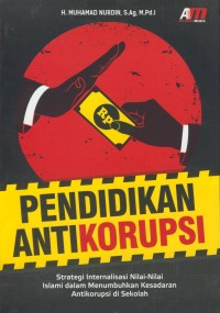 Image of Pendidikan antikorupsi : strategi internalisasi nilai-nilai islami dalam menumbuhkan kesadaran antikorupsi di sekolah