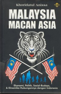 Image of Malaysia macan asia : ekonomi , politik, sosial-budaya, & dinamika hubungannya dengan Indonesia