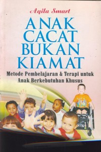 Image of Anak cacat bukan kiamat : metode pembelajaran & terapi untuk anak berkebutuhan khusus