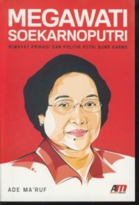 Image of Megawati soekarnoputri : riwayat pribadi dan politik putri bung karno