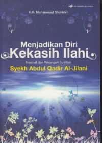 Image of Menjadikan diri kekasih Ilahi : nasehat dan wejengan spiritual Syekh Abdul Qadir Al-Jilani